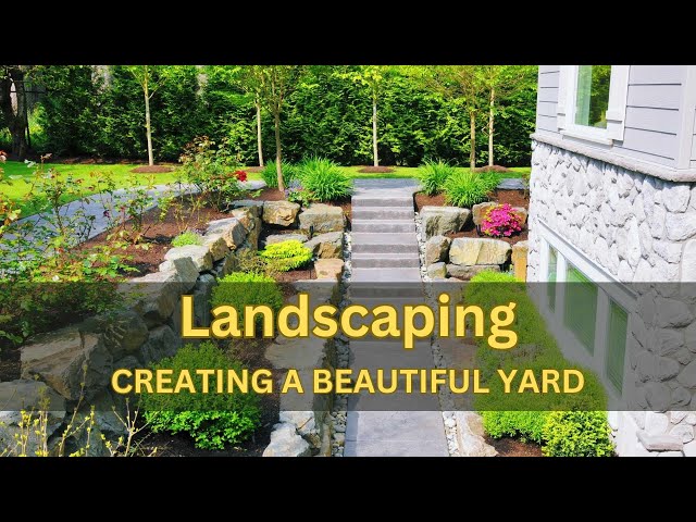 Creating a Stunning Landscape: Essential Steps for a Beautiful Yard