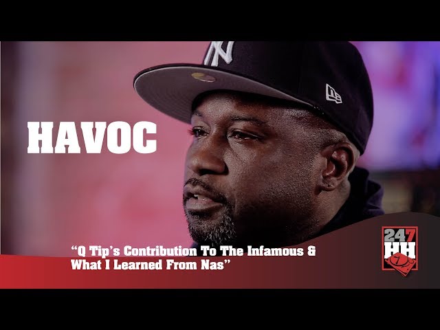 Havoc - Q Tip's Contribution To "The Infamous" & What I Learned From Nas (247HH Exclusive)