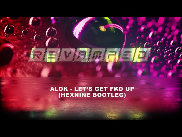 ALOK - LET’S GET FKD UP (HEXNINE BOOTLEG) (Free Download)