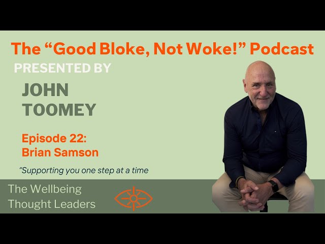 "Good Bloke, Not Woke!" Podcast Episode 22 - Brian Samson