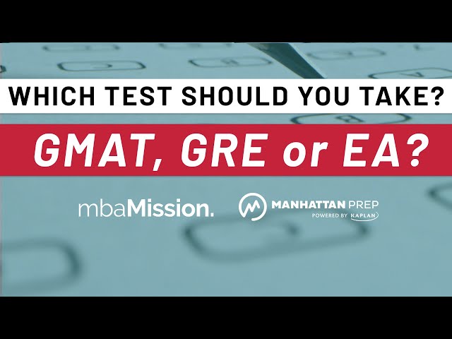 GMAT vs. GRE vs. EA | Which Test Should I Take for Business School?