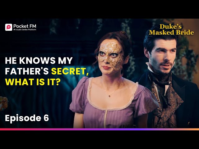 Ep 6 | My Fiance knows My Father's secret, What is it? | Duke's Masked Bride