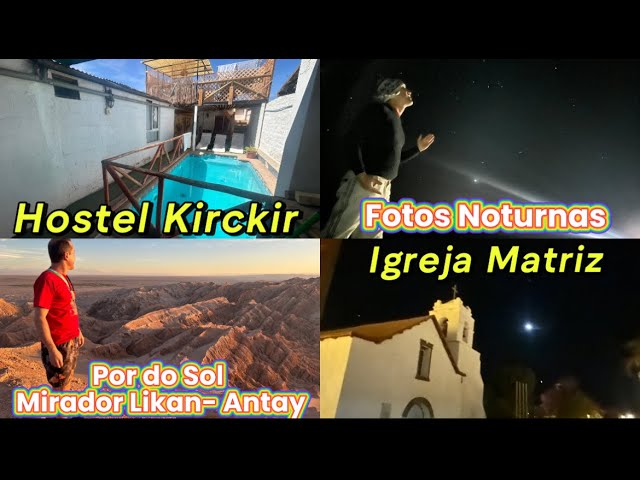 San Pedro de Atacama, Hostel Kirckir, Por do Sol, Fotos Noturnas,Rua Calacoles, Igreja 2ºmais antiga