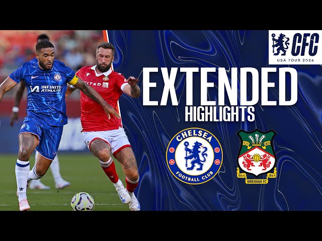 Chelsea 2-2 Wrexham | EXTENDED HIGHLIGHTS | Chelsea FC USA Tour 2024