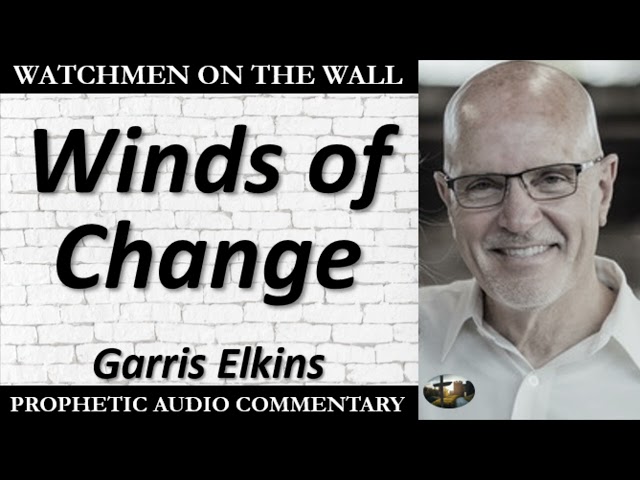 “Winds of Change” – Powerful Prophetic Encouragement from Garris Elkins