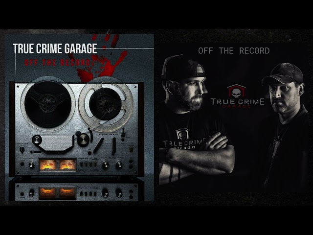 True Crime Garage /// Off The Record: Episode 54