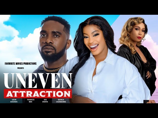 UNEVEN ATTRACTION - Uzor Arukwe, Frances Ben, Ese Eriata, Bianca Ugowanne | Trending Nollywood Movie