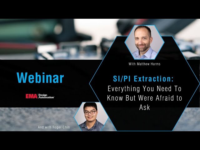 SI/PI Model Extraction Webinar - Everything You Wanted to Know But Were Afraid to Ask