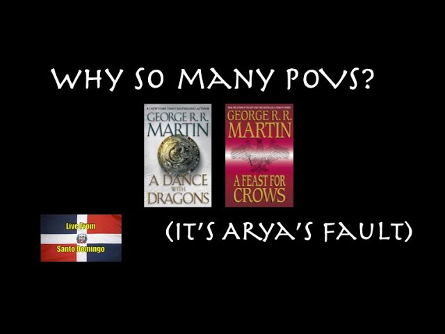 Why So Many Points of View in A Feast for Crows and A Dance with Dragons?