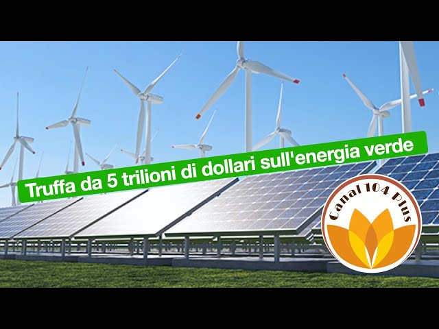 Truffa da 5 trilioni di dollari sull'energia verde