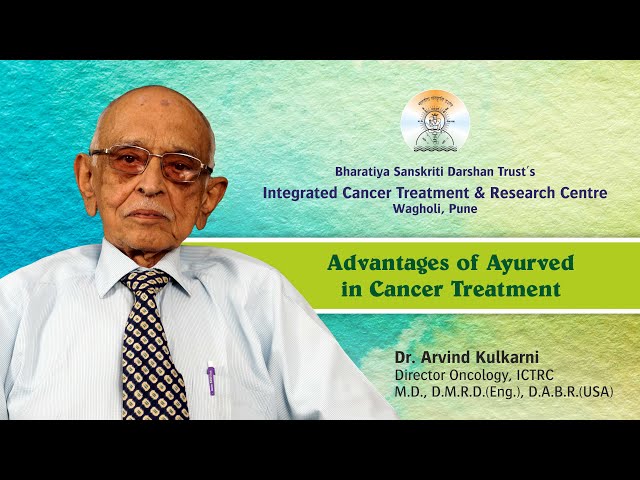 Advantages of Ayurved in Cancer Treatment | Dr. Arvind Kulkarni | ICTRC | Pune