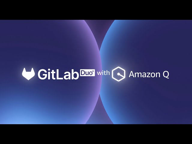 Meet GitLab Duo with Amazon Q - AI-driven DevSecOps