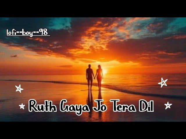 Ruth Gaya Jo Tera Dil || रूठ गया जो तेरा दिल ||sed song || by lofi--boy--98||