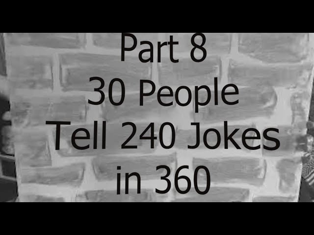 Part 8 - 30 People Tell 240 Jokes in 360