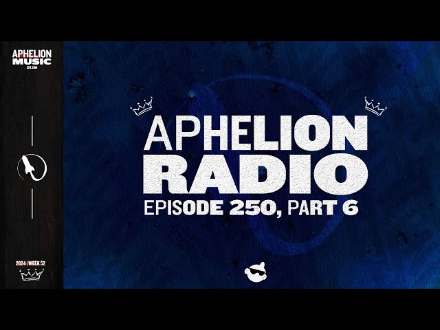 Aphelion Radio 250 - Part Six | Seren's Top 150 Tracks Of 2024 [25-1] (2024 Best Songs Recap)