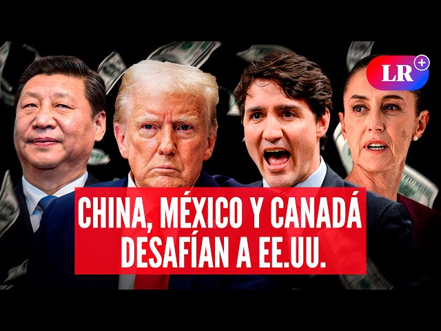 Guerra comercial: México, Canadá y China desafían los aranceles de Donald Trump | #LR