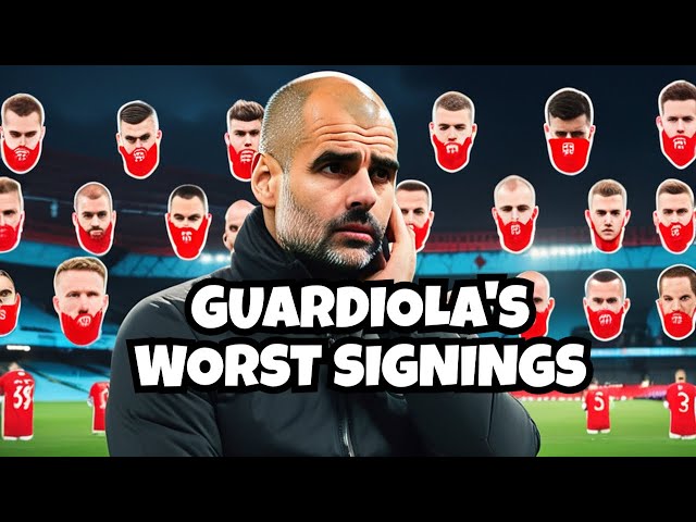 Guardiola's WORST 10 signings of All Time