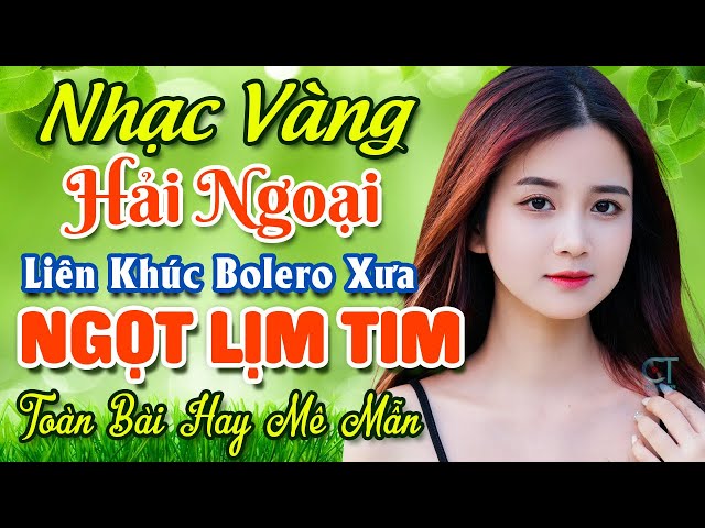 TUYỆT PHẨM 20 Bài Nhạc Vàng Hải Ngoại Trữ Tình 2024 ★ LK Nhạc Bolero Xưa Nghe NGỌT LỊM TIM