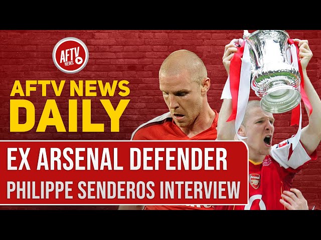 Ex Arsenal Defender Philippe Senderos Interview | AFTV News Daily Special