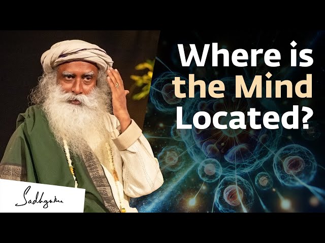 Where is the Mind Located? | Sadhguru