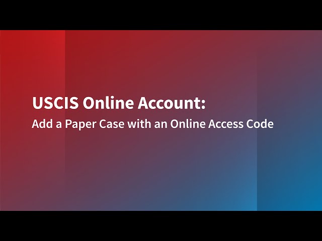 Add a Paper Case with an Online Access Code in your USCIS Online Account