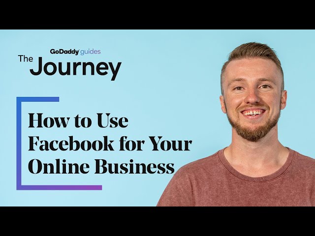 How to Use Facebook for Your Online Business | The Journey