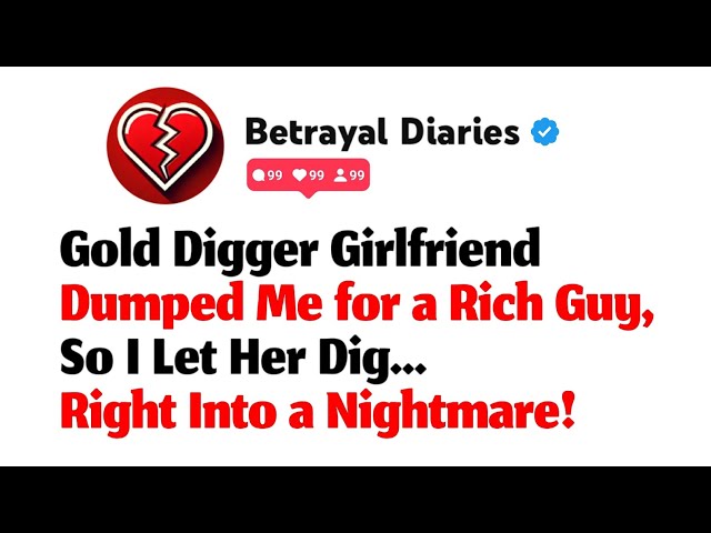 Gold Digger Girlfriend Dumped Me for a Rich Guy, So I Let Her Dig Right Into Nightmare #redditstory