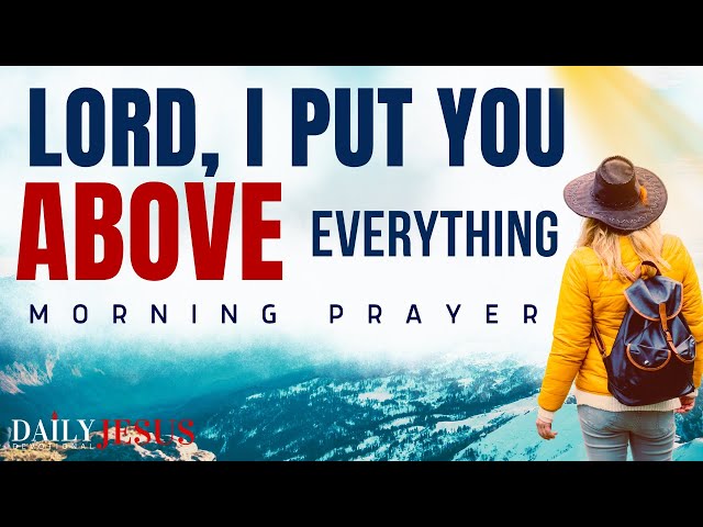 When You Put God Above Everything Else, Your Life Will Change (Morning Devotional And Prayer)