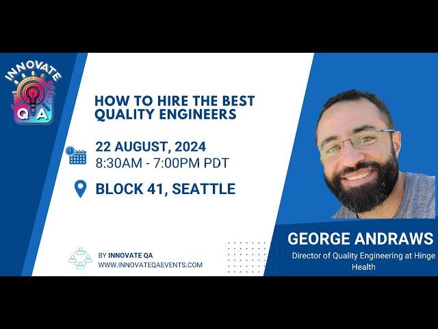 HOW TO HIRE THE BEST QUALITY ENGINEERS - by George Andraws at InnovateQA Seattle 2024