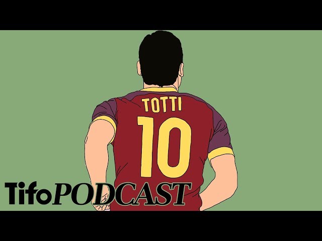 Francesco Totti | Tifo Football Podcast