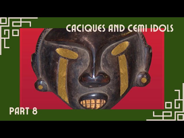 Caciques & Cemi Idols Part 8