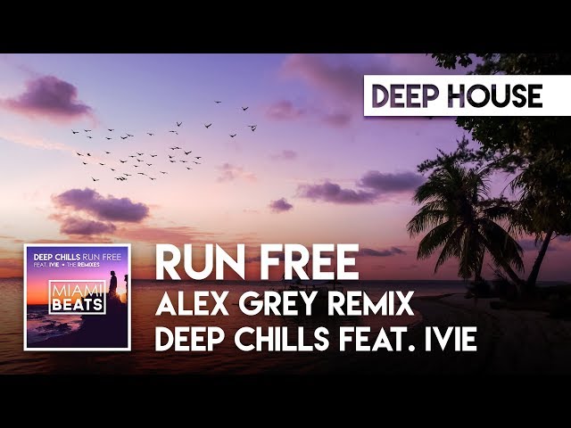 Deep Chills feat. IVIE - Run Free (Alex Grey Remix) [Miami Beats]