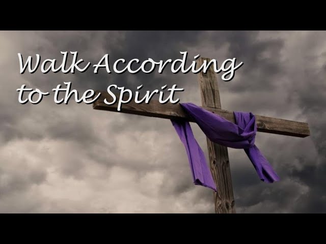 “Walk According to the Spirit” Sermon