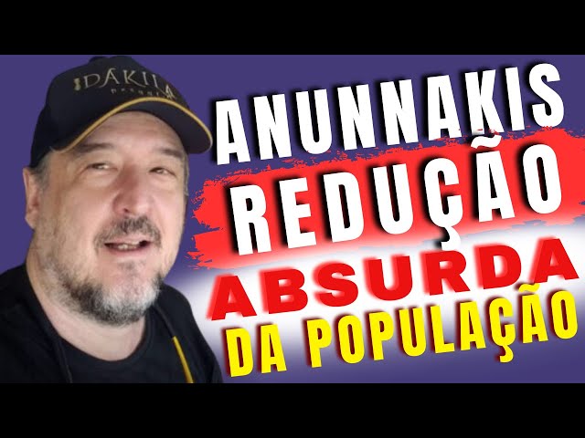 ANUNNAKIS E A REDUÇÃO ABSURDA DA POPULAÇÃO