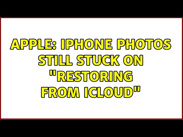 Apple: iPhone photos still stuck on "Restoring from iCloud"