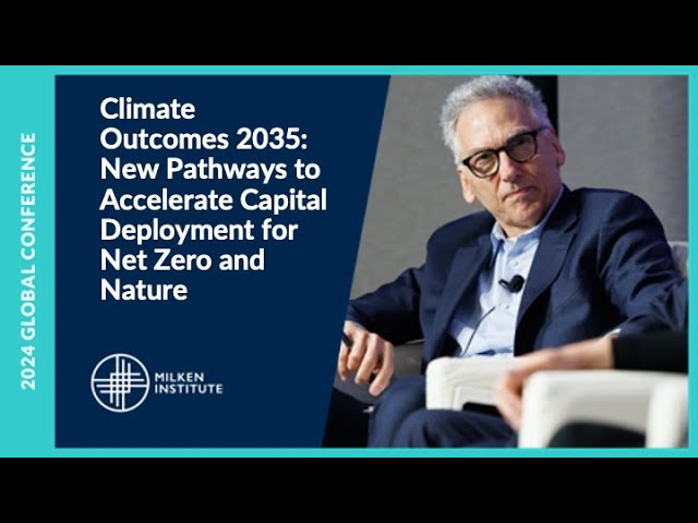 Climate Outcomes 2035: New Pathways to Accelerate Capital Deployment | Global Conference 2024