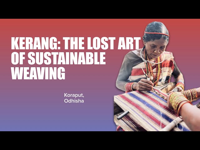 Kerang: The Lost Art of Sustainable Weaving | Gadaba Tribe’s Ancient Craft