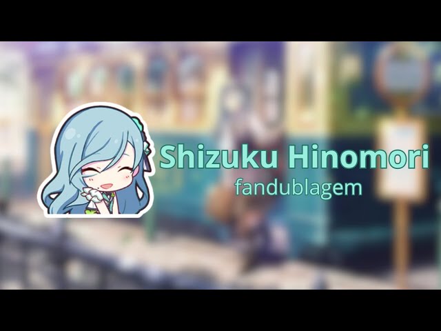 shizuku hinomori-introdução em PT-BR fandub