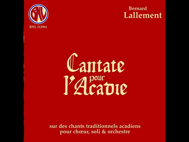 Bernard Lallement — Cantata for Acadia and Traditional Acadian Folk Songs