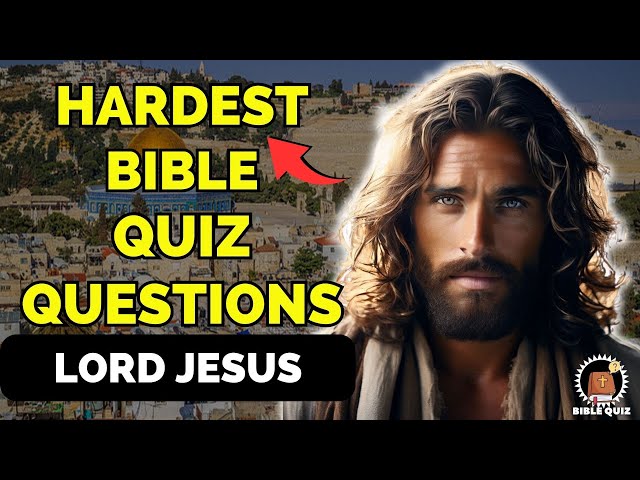 15 BIBLE QUIZ QUESTIONS LORD JESUS AND NEW TESTAMENT