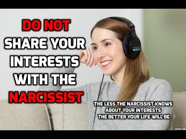 Do Not Share Your Interests With The Narcissist