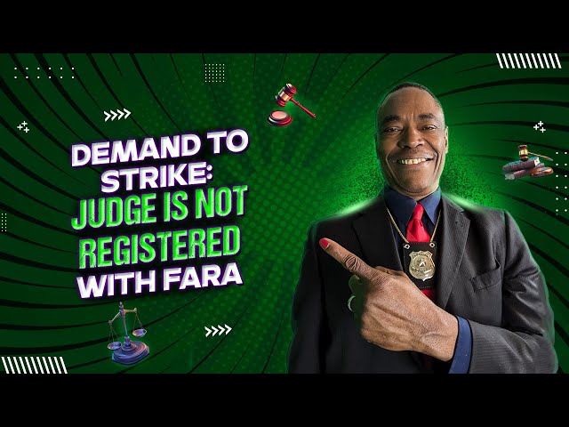 DEMAND TO STRIKE: JUDGE IS NOT REGISTERED WITH FARA