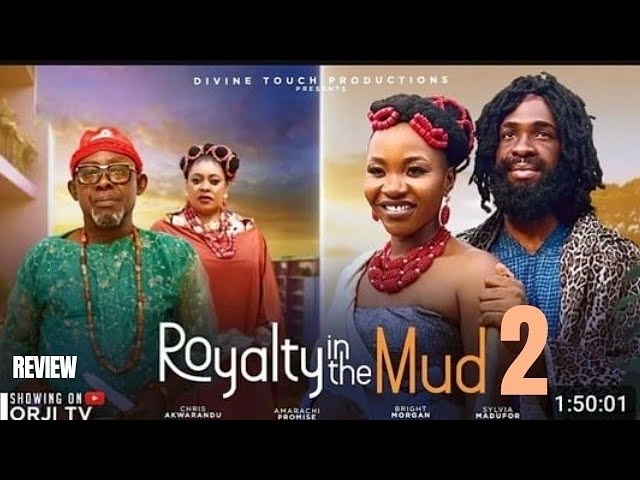 ROYALTY IN THE MUD 2 REVIEW (LATEST  MOVIE REVIEW: BRIGHT MORGAN, SYLVIA MADUFOR, CHRIS AKWARANDU )