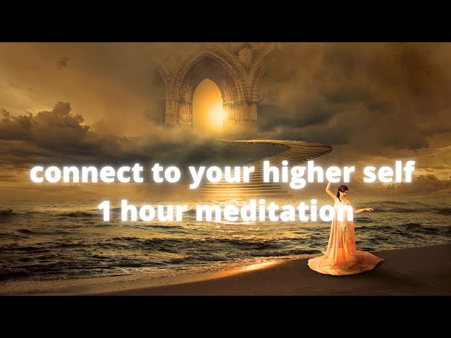 1 hour meditation connect to your higher self