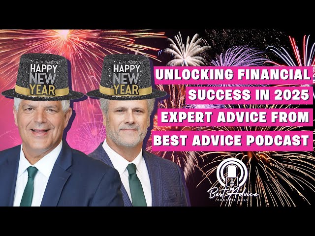 Unlocking Financial Success in 2025: Expert Advice from Best Advice Podcast