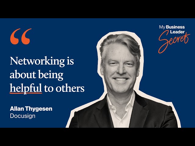 "Networking is about being helpful to others." Allan Thygesen, Docusign