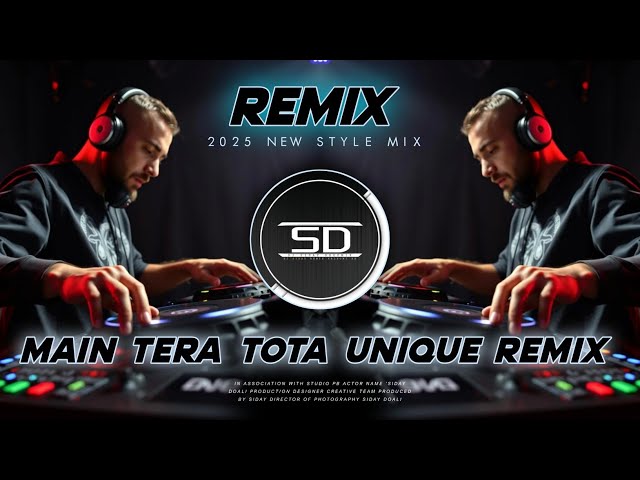 MAIN TERA TOTA REMIX _ UNIQUE EXTENDED EDM _ MERA DIL TOTA BAN JAYE _ DJ SIDAY REMIX 2025 NEW