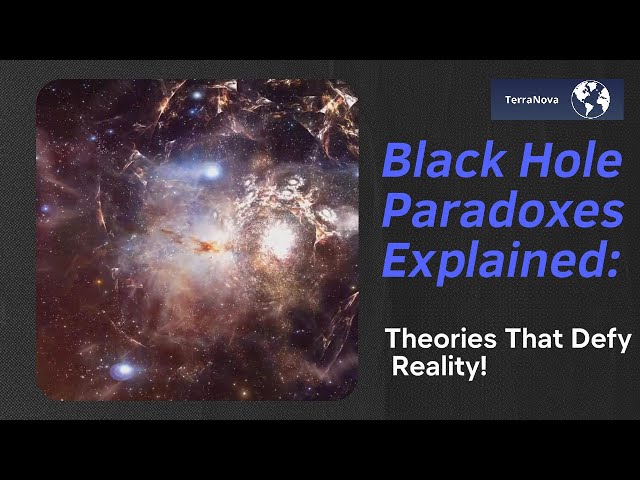 Black Hole Paradoxes Explained: Theories That Defy Reality! | TerraNova