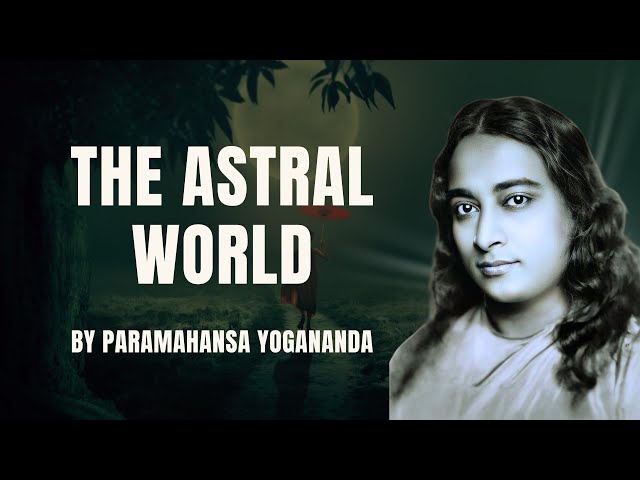 The Astral World: Paramahansa Yogananda's Insightful Lecture on Spiritual Realms