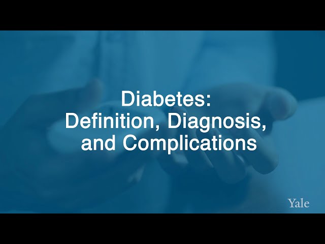 Understanding Diabetes: Definition, Diagnosis and Complications - Yale Medicine Explains